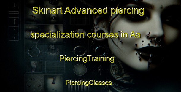 Skinart Advanced piercing specialization courses in Aa | PiercingTraining | PiercingClasses | SkinartTraining-Nigeria