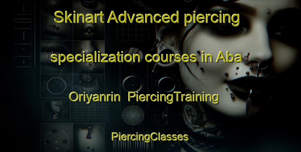 Skinart Advanced piercing specialization courses in Aba Oriyanrin | #PiercingTraining #PiercingClasses #SkinartTraining-Nigeria