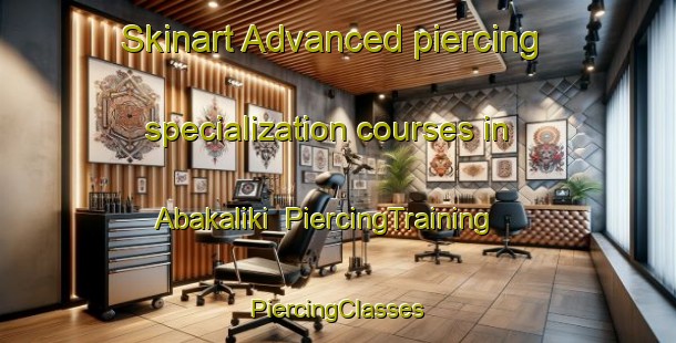 Skinart Advanced piercing specialization courses in Abakaliki | #PiercingTraining #PiercingClasses #SkinartTraining-Nigeria