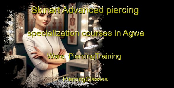 Skinart Advanced piercing specialization courses in Agwa Ware | PiercingTraining | PiercingClasses | SkinartTraining-Nigeria