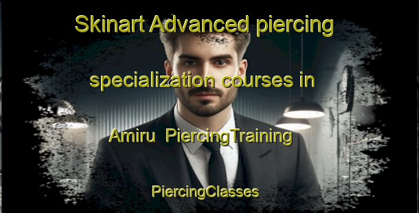 Skinart Advanced piercing specialization courses in Amiru | PiercingTraining | PiercingClasses | SkinartTraining-Nigeria