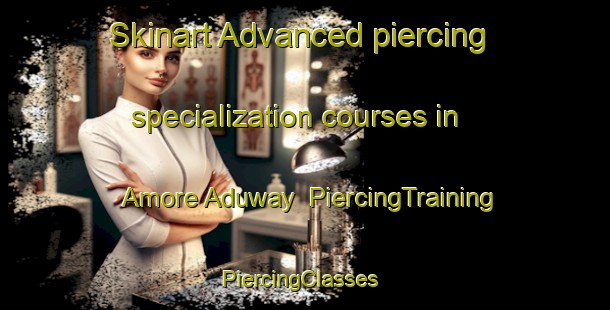 Skinart Advanced piercing specialization courses in Amore Aduway | PiercingTraining | PiercingClasses | SkinartTraining-Nigeria
