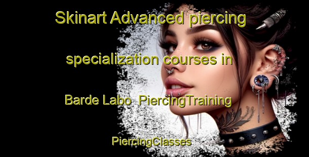Skinart Advanced piercing specialization courses in Barde Labo | PiercingTraining | PiercingClasses | SkinartTraining-Nigeria