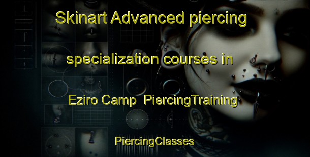 Skinart Advanced piercing specialization courses in Eziro Camp | #PiercingTraining #PiercingClasses #SkinartTraining-Nigeria