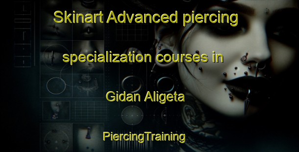 Skinart Advanced piercing specialization courses in Gidan Aligeta | PiercingTraining | PiercingClasses | SkinartTraining-Nigeria