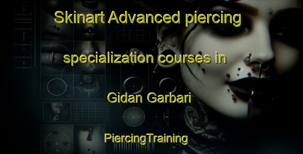 Skinart Advanced piercing specialization courses in Gidan Garbari | PiercingTraining | PiercingClasses | SkinartTraining-Nigeria