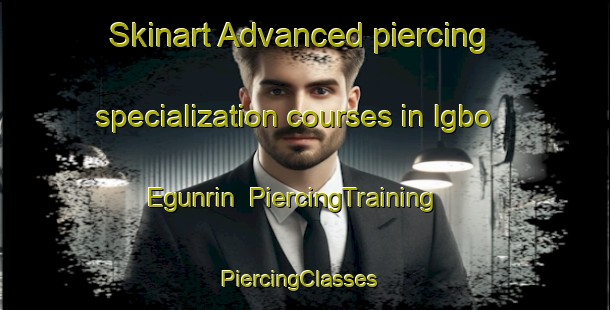 Skinart Advanced piercing specialization courses in Igbo Egunrin | PiercingTraining | PiercingClasses | SkinartTraining-Nigeria