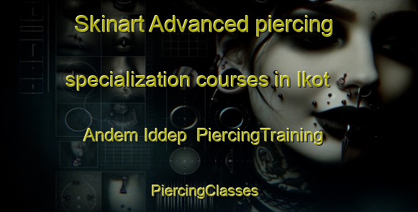 Skinart Advanced piercing specialization courses in Ikot Andem Iddep | PiercingTraining | PiercingClasses | SkinartTraining-Nigeria