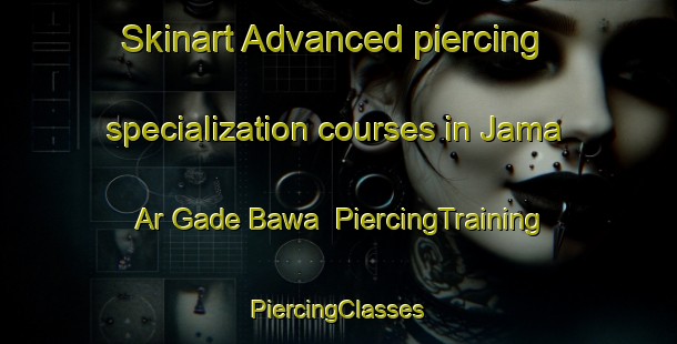 Skinart Advanced piercing specialization courses in Jama Ar Gade Bawa | #PiercingTraining #PiercingClasses #SkinartTraining-Nigeria