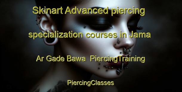 Skinart Advanced piercing specialization courses in Jama Ar Gade Bawa | #PiercingTraining #PiercingClasses #SkinartTraining-Nigeria