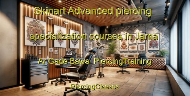 Skinart Advanced piercing specialization courses in Jama Ar Gade Bawa | #PiercingTraining #PiercingClasses #SkinartTraining-Nigeria