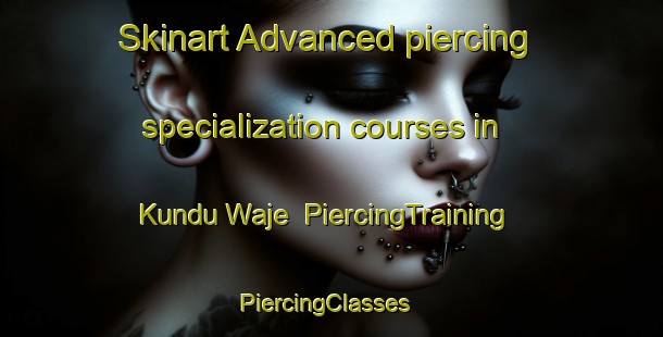 Skinart Advanced piercing specialization courses in Kundu Waje | PiercingTraining | PiercingClasses | SkinartTraining-Nigeria