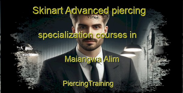 Skinart Advanced piercing specialization courses in Maiangwa Alim | PiercingTraining | PiercingClasses | SkinartTraining-Nigeria