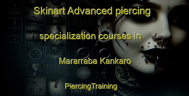 Skinart Advanced piercing specialization courses in Mararraba Kankaro | PiercingTraining | PiercingClasses | SkinartTraining-Nigeria