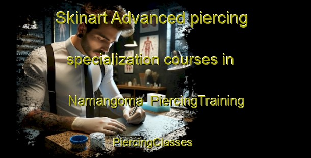Skinart Advanced piercing specialization courses in Namangoma | PiercingTraining | PiercingClasses | SkinartTraining-Nigeria