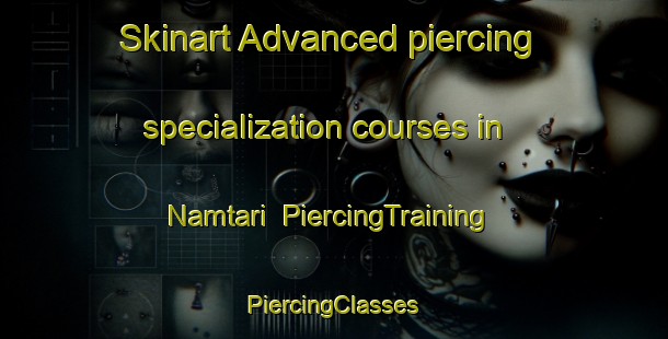 Skinart Advanced piercing specialization courses in Namtari | #PiercingTraining #PiercingClasses #SkinartTraining-Nigeria