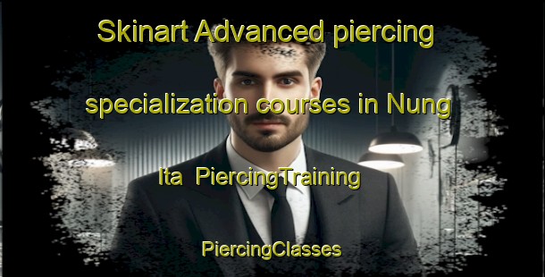 Skinart Advanced piercing specialization courses in Nung Ita | #PiercingTraining #PiercingClasses #SkinartTraining-Nigeria