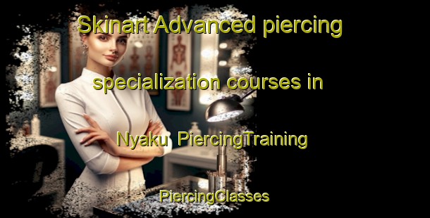 Skinart Advanced piercing specialization courses in Nyaku | #PiercingTraining #PiercingClasses #SkinartTraining-Nigeria