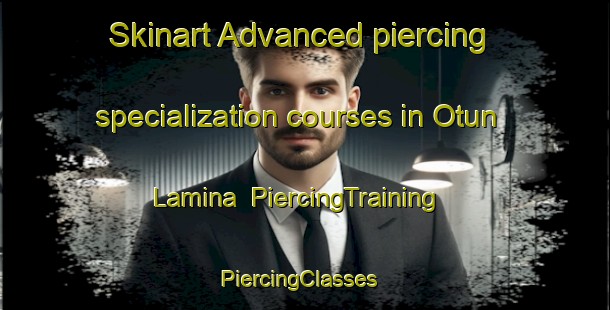 Skinart Advanced piercing specialization courses in Otun Lamina | PiercingTraining | PiercingClasses | SkinartTraining-Nigeria