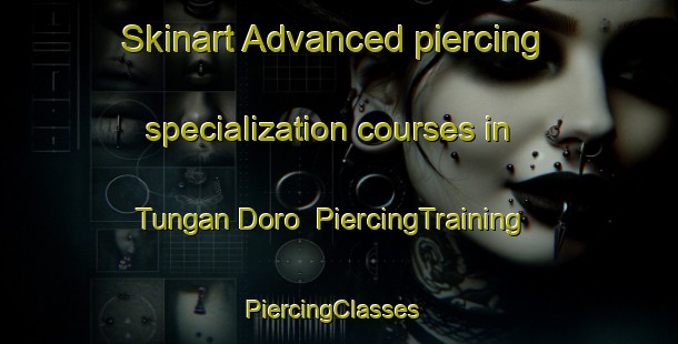 Skinart Advanced piercing specialization courses in Tungan Doro | PiercingTraining | PiercingClasses | SkinartTraining-Nigeria