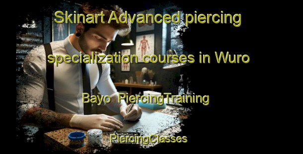 Skinart Advanced piercing specialization courses in Wuro Bayo | PiercingTraining | PiercingClasses | SkinartTraining-Nigeria