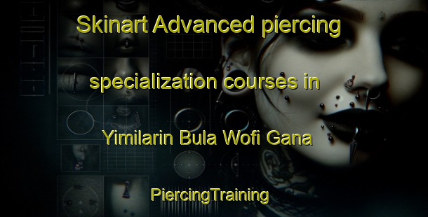 Skinart Advanced piercing specialization courses in Yimilarin Bula Wofi Gana | #PiercingTraining #PiercingClasses #SkinartTraining-Nigeria