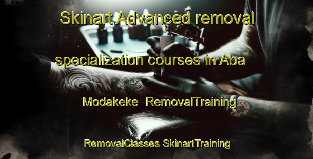 Skinart Advanced removal specialization courses in Aba Modakeke | #RemovalTraining #RemovalClasses #SkinartTraining-Nigeria