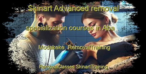 Skinart Advanced removal specialization courses in Aba Modakeke | #RemovalTraining #RemovalClasses #SkinartTraining-Nigeria