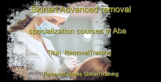 Skinart Advanced removal specialization courses in Aba Titun | #RemovalTraining #RemovalClasses #SkinartTraining-Nigeria