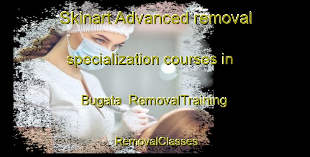 Skinart Advanced removal specialization courses in Bugata | RemovalTraining | RemovalClasses | SkinartTraining-Nigeria