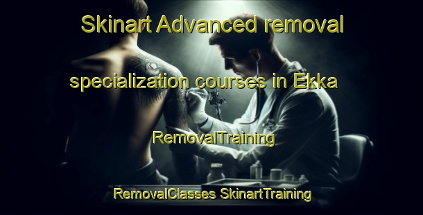 Skinart Advanced removal specialization courses in Ekka | #RemovalTraining #RemovalClasses #SkinartTraining-Nigeria