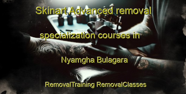 Skinart Advanced removal specialization courses in Nyamgha Bulagara | #RemovalTraining #RemovalClasses #SkinartTraining-Nigeria