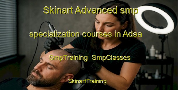 Skinart Advanced smp specialization courses in Adaa | SmpTraining | SmpClasses | SkinartTraining-Nigeria