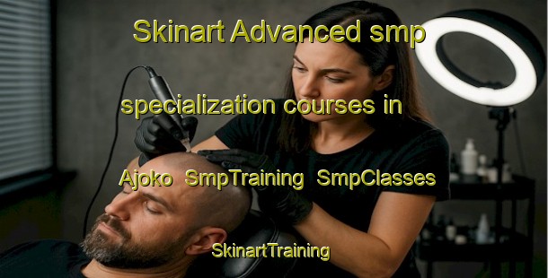Skinart Advanced smp specialization courses in Ajoko | SmpTraining | SmpClasses | SkinartTraining-Nigeria