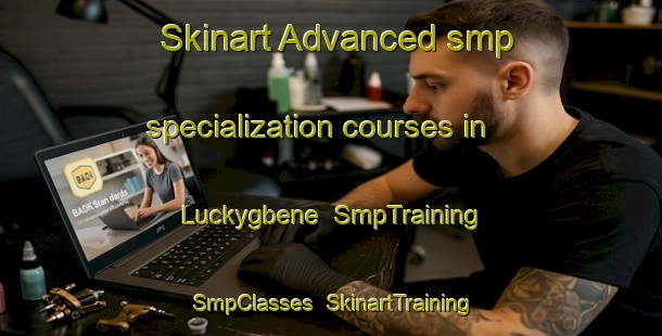 Skinart Advanced smp specialization courses in Luckygbene | SmpTraining | SmpClasses | SkinartTraining-Nigeria
