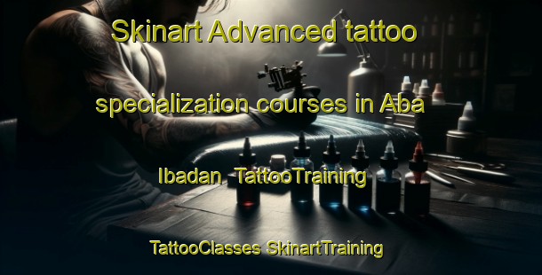 Skinart Advanced tattoo specialization courses in Aba Ibadan | #TattooTraining #TattooClasses #SkinartTraining-Nigeria