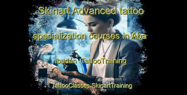 Skinart Advanced tattoo specialization courses in Aba Ibadan | #TattooTraining #TattooClasses #SkinartTraining-Nigeria