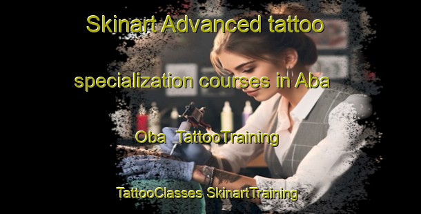 Skinart Advanced tattoo specialization courses in Aba Oba | #TattooTraining #TattooClasses #SkinartTraining-Nigeria