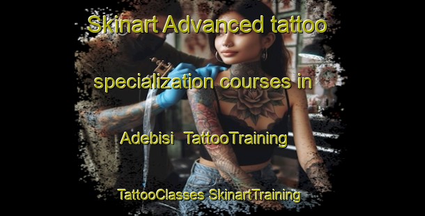 Skinart Advanced tattoo specialization courses in Adebisi | #TattooTraining #TattooClasses #SkinartTraining-Nigeria