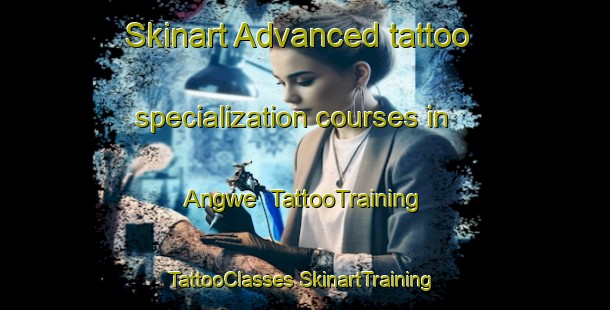 Skinart Advanced tattoo specialization courses in Angwe | #TattooTraining #TattooClasses #SkinartTraining-Nigeria