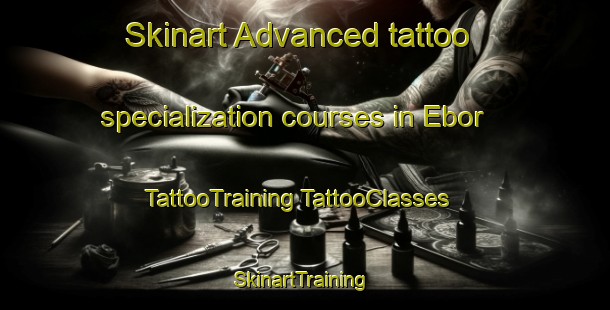 Skinart Advanced tattoo specialization courses in Ebor | #TattooTraining #TattooClasses #SkinartTraining-Nigeria