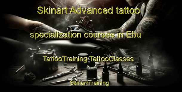 Skinart Advanced tattoo specialization courses in Ebu | #TattooTraining #TattooClasses #SkinartTraining-Nigeria