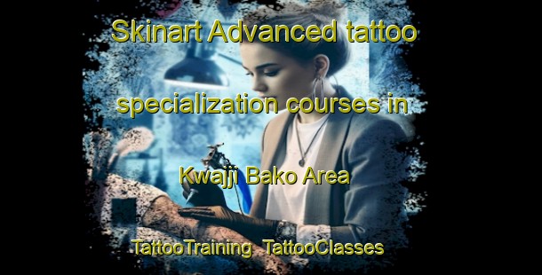 Skinart Advanced tattoo specialization courses in Kwajji Bako Area | TattooTraining | TattooClasses | SkinartTraining-Nigeria
