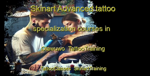 Skinart Advanced tattoo specialization courses in Olawuwo | TattooTraining | TattooClasses | SkinartTraining-Nigeria