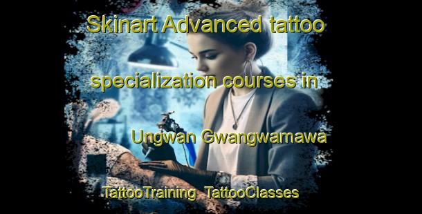 Skinart Advanced tattoo specialization courses in Ungwan Gwangwamawa | TattooTraining | TattooClasses | SkinartTraining-Nigeria