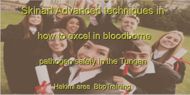 Skinart Advanced techniques in how to excel in bloodborne pathogen safety in the Tungan Hakimi area | BbpTraining | BbpClasses | SkinartTraining-Nigeria
