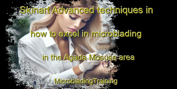 Skinart Advanced techniques in how to excel in microblading in the Agada Mosuse area | MicrobladingTraining | MicrobladingClasses | SkinartTraining-Nigeria