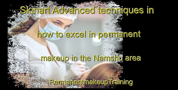 Skinart Advanced techniques in how to excel in permanent makeup in the Namshu area | PermanentmakeupTraining | PermanentmakeupClasses | SkinartTraining-Nigeria
