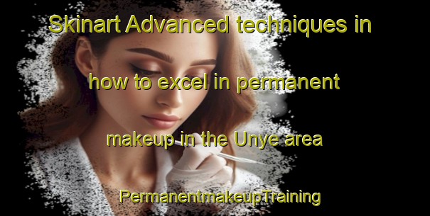 Skinart Advanced techniques in how to excel in permanent makeup in the Unye area | PermanentmakeupTraining | PermanentmakeupClasses | SkinartTraining-Nigeria