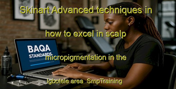 Skinart Advanced techniques in how to excel in scalp micropigmentation in the Igbotele area | SmpTraining | SmpClasses | SkinartTraining-Nigeria